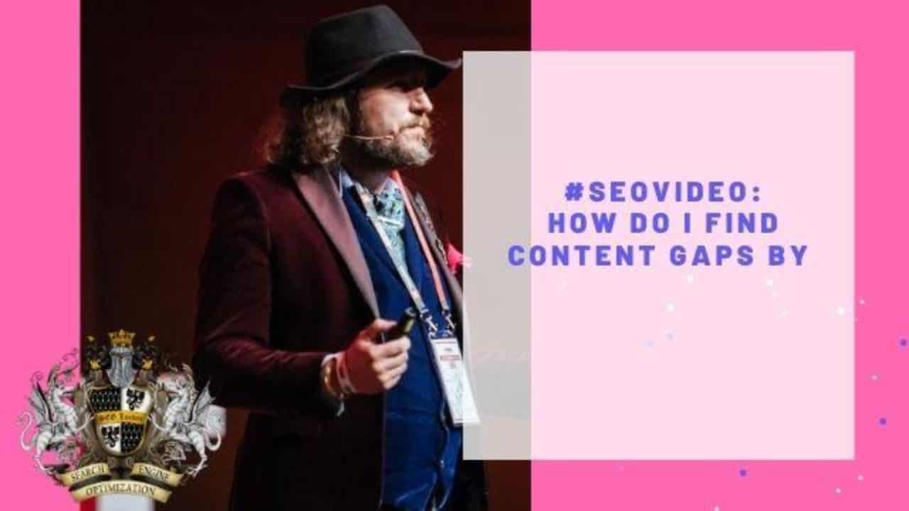 How Do I Find Content Gaps By Lukasz Zelezny Seo London